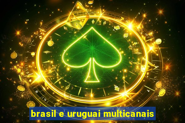 brasil e uruguai multicanais